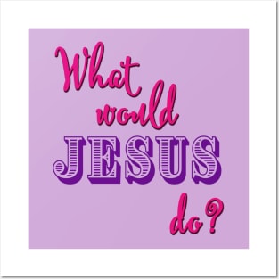 What Would Jesus Do? (Pink and purple typography for women) Posters and Art